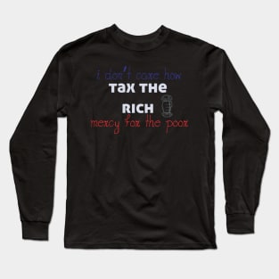 Tax The Rich Not The Poor, Equality Gift Idea, Poor People, Rich People Long Sleeve T-Shirt